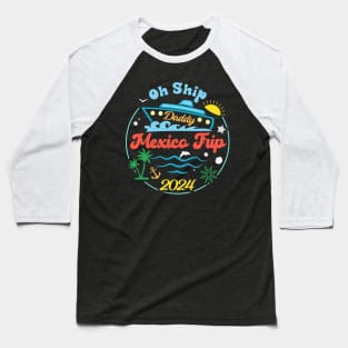 Mexico Cruise Tee Oh Ship Cruise 2024 Cruise Vacation Tee Family Cruise Outfit Baseball T-Shirt